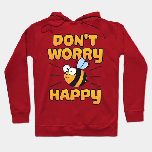 Don't Worry Bee Happy Hoodie by yeoys